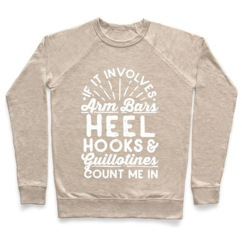 IF IT INVOLVES ARM BARS, HEEL HOOKS & GUILLOTINES, COUNT ME in CREWNECK SWEATSHIRT