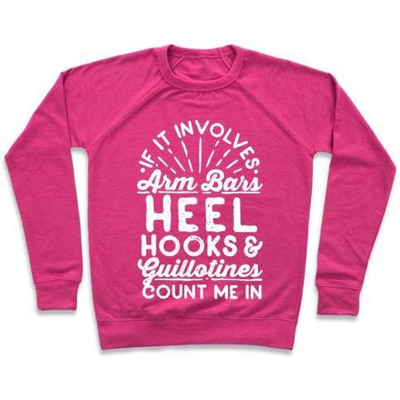 IF IT INVOLVES ARM BARS, HEEL HOOKS & GUILLOTINES, COUNT ME in CREWNECK SWEATSHIRT