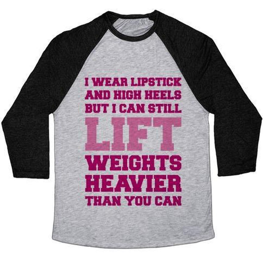 I WEAR LIPSTICK and HIGH HEELS but I CAN STILL LIFT UNISEX TRI-BLEND BASEBALL TEE